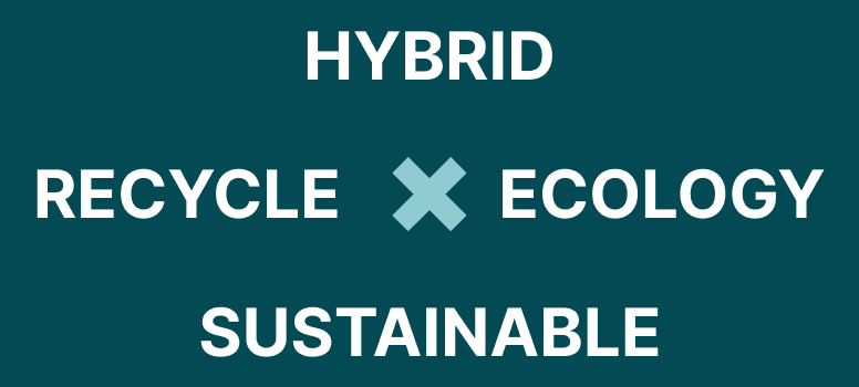 HYBRID×RECYCLE×ECOLOGY×SUSTAINABLE